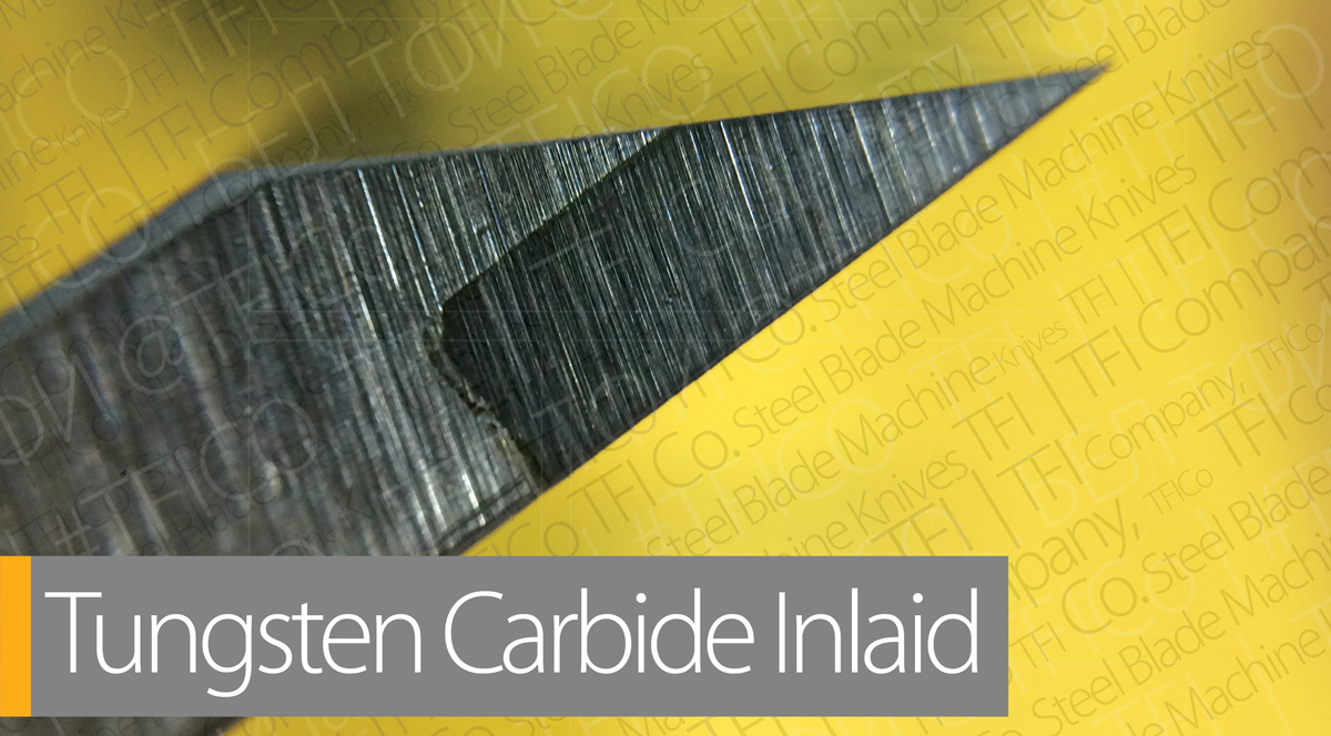 TFI Co. Industrial Knife, inlaid tungsten carbide, machine knives, scraper blades, tungsten carbide to metal bonding, maximum edge performance, high shock toughness, precision grinding process, seamless transition, backing material, carbide inlay, brazed tungsten carbide insert, normal steel, soft steel body,georg, polar,