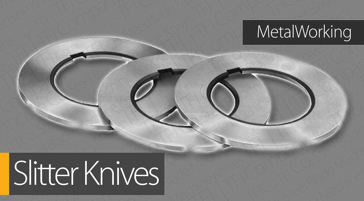 slitting blade material The type of material being slit.
The gauge range of the material being slit.
The size of the knives required at each thickness.
The quantity of knives required at each thickness. - uae steel blades and machine knives manufacturer beyler tfico, tficompamy, hilder brand,Maxcess - Oklahoma , pamco , PYRADIA - Longueuil, Famco Machine Division - Kenosha,Lindquist Machine Corp. - Green Bay, Hopkins Machine Corp. - Chicago,metalform , metal fab, action, azco, dayyani,coil, roll, metal sheets, fagor, cut-to , ergo, tool, blanking, multi cut